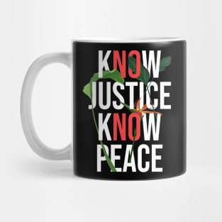 know justice know peace, No justice No peace Mug